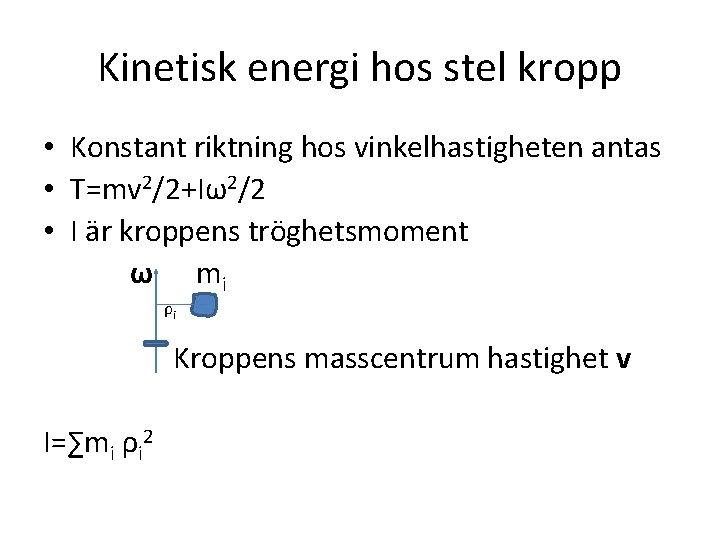 Kinetisk energi hos stel kropp • Konstant riktning hos vinkelhastigheten antas • T=mv 2/2+Iω2/2