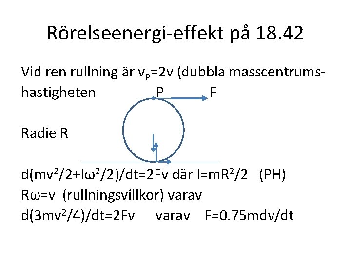 Rörelseenergi-effekt på 18. 42 Vid ren rullning är v. P=2 v (dubbla masscentrumshastigheten P