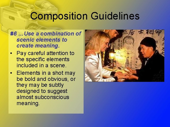 Composition Guidelines #6 …Use a combination of scenic elements to create meaning. • Pay