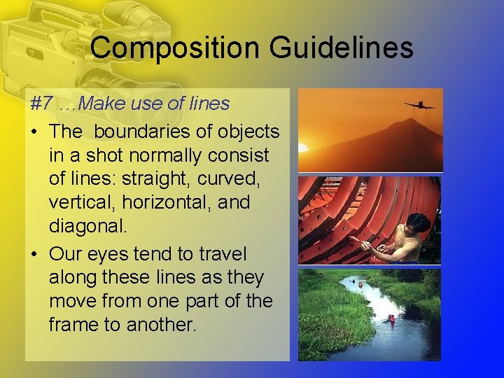 Composition Guidelines #7 …Make use of lines • The boundaries of objects in a