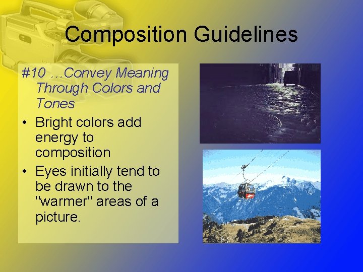 Composition Guidelines #10 …Convey Meaning Through Colors and Tones • Bright colors add energy