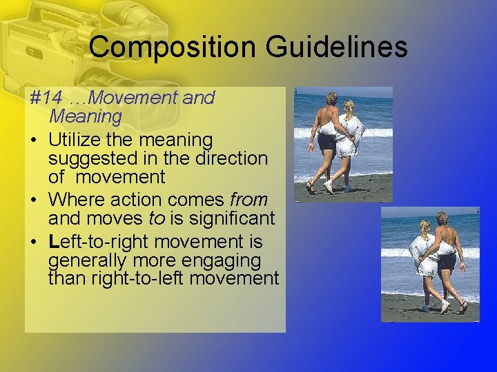Composition Guidelines #14 …Movement and Meaning • Utilize the meaning suggested in the direction