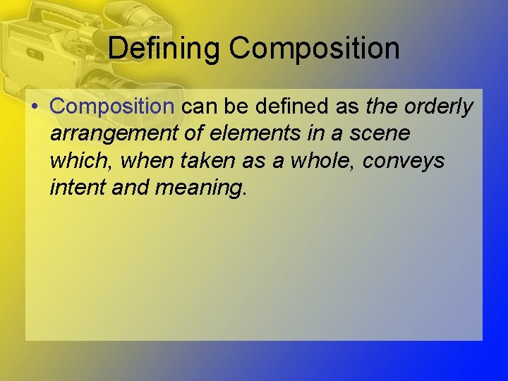 Defining Composition • Composition can be defined as the orderly arrangement of elements in