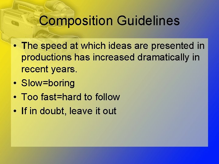 Composition Guidelines • The speed at which ideas are presented in productions has increased