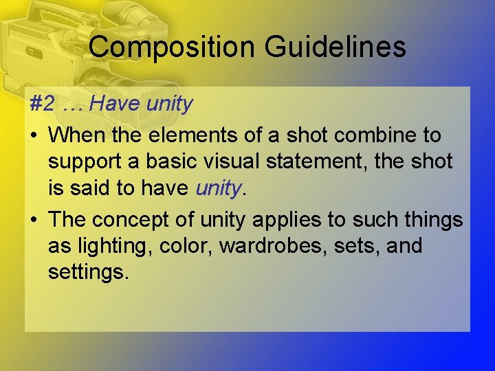 Composition Guidelines #2 … Have unity • When the elements of a shot combine