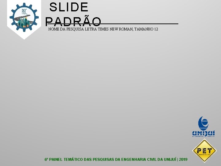 SLIDE PADRÃO NOME DA PESQUISA LETRA TIMES NEW ROMAN, TAMANHO 12 6º PAINEL TEMÁTICO