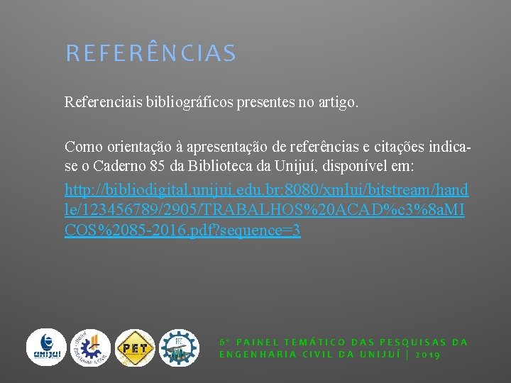 REFERÊNCIAS Referenciais bibliográficos presentes no artigo. Como orientação à apresentação de referências e citações
