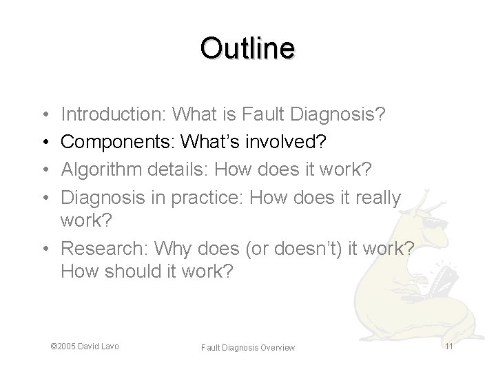 Outline • • Introduction: What is Fault Diagnosis? Components: What’s involved? Algorithm details: How