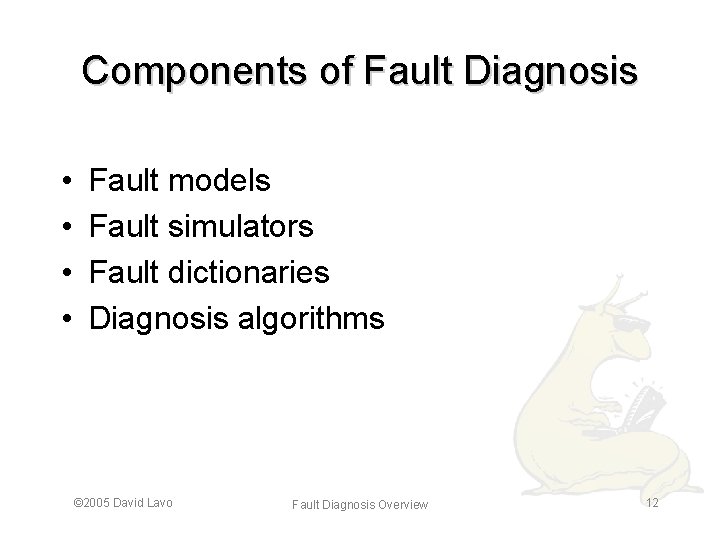 Components of Fault Diagnosis • • Fault models Fault simulators Fault dictionaries Diagnosis algorithms