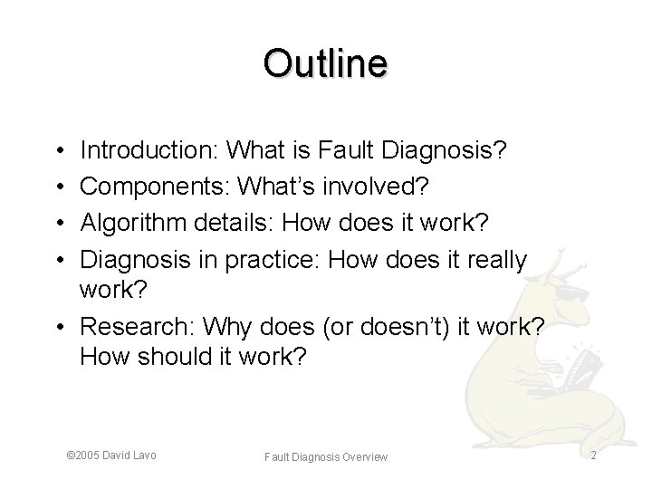 Outline • • Introduction: What is Fault Diagnosis? Components: What’s involved? Algorithm details: How