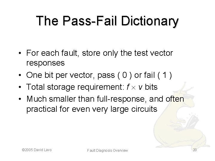 The Pass-Fail Dictionary • For each fault, store only the test vector responses •