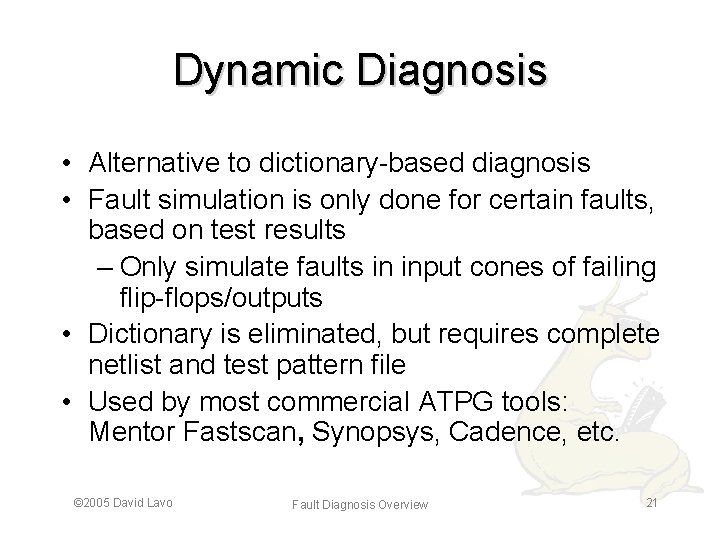 Dynamic Diagnosis • Alternative to dictionary-based diagnosis • Fault simulation is only done for