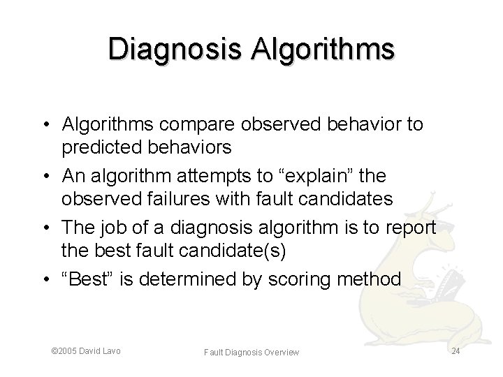 Diagnosis Algorithms • Algorithms compare observed behavior to predicted behaviors • An algorithm attempts