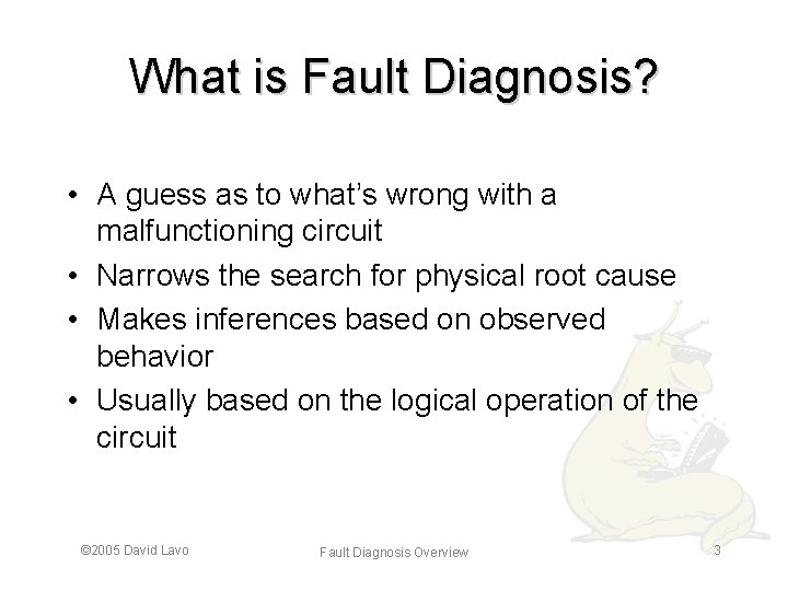 What is Fault Diagnosis? • A guess as to what’s wrong with a malfunctioning