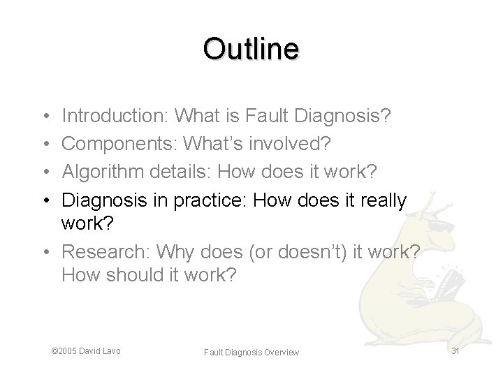 Outline • • Introduction: What is Fault Diagnosis? Components: What’s involved? Algorithm details: How