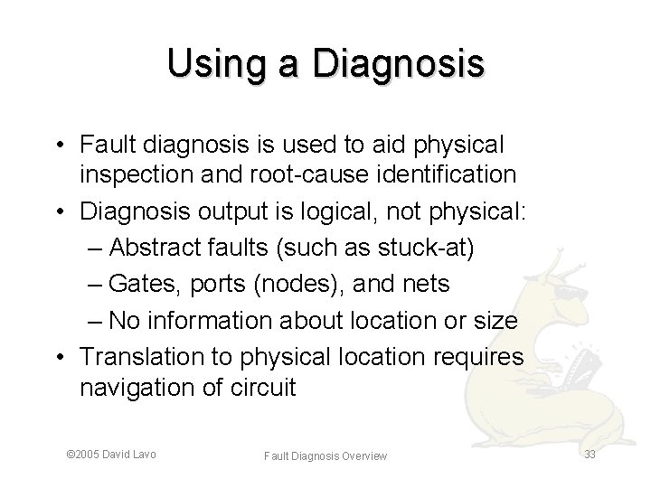 Using a Diagnosis • Fault diagnosis is used to aid physical inspection and root-cause