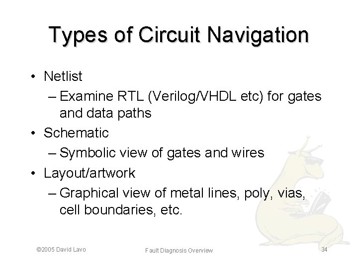 Types of Circuit Navigation • Netlist – Examine RTL (Verilog/VHDL etc) for gates and