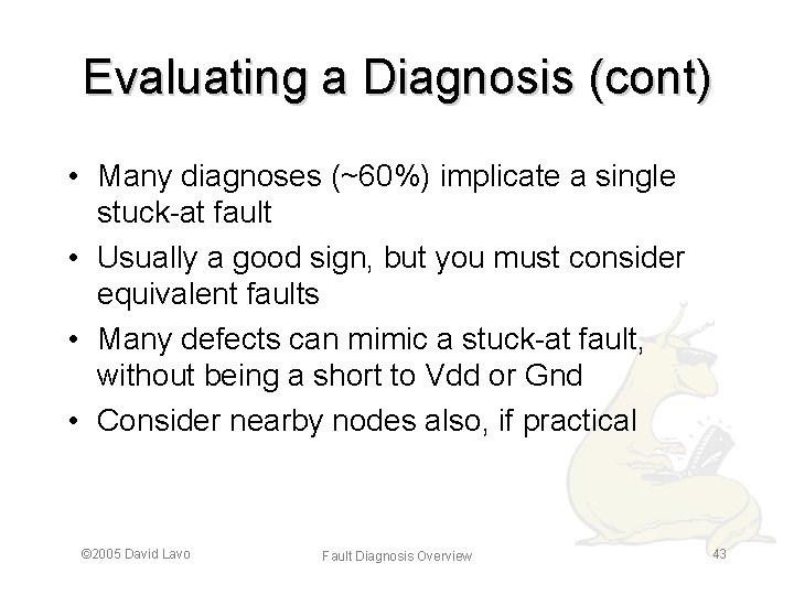 Evaluating a Diagnosis (cont) • Many diagnoses (~60%) implicate a single stuck-at fault •