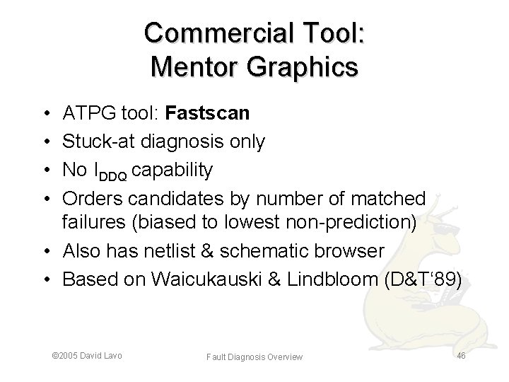 Commercial Tool: Mentor Graphics • • ATPG tool: Fastscan Stuck-at diagnosis only No IDDQ