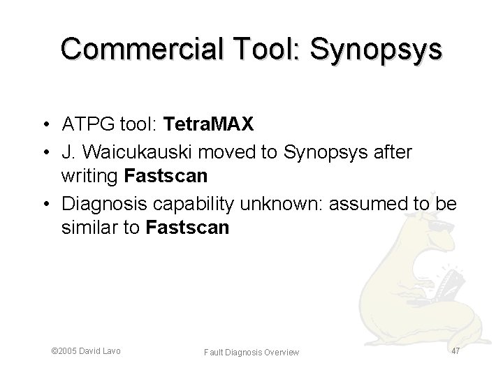 Commercial Tool: Synopsys • ATPG tool: Tetra. MAX • J. Waicukauski moved to Synopsys