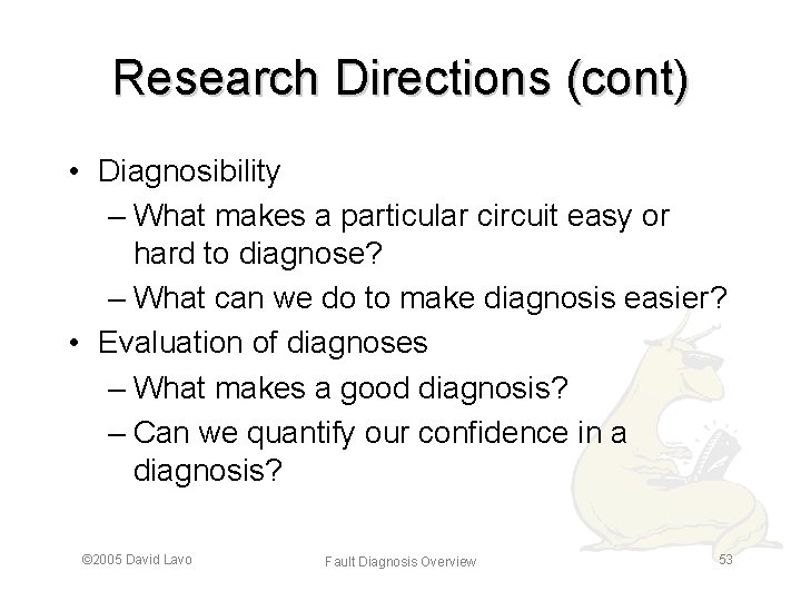 Research Directions (cont) • Diagnosibility – What makes a particular circuit easy or hard