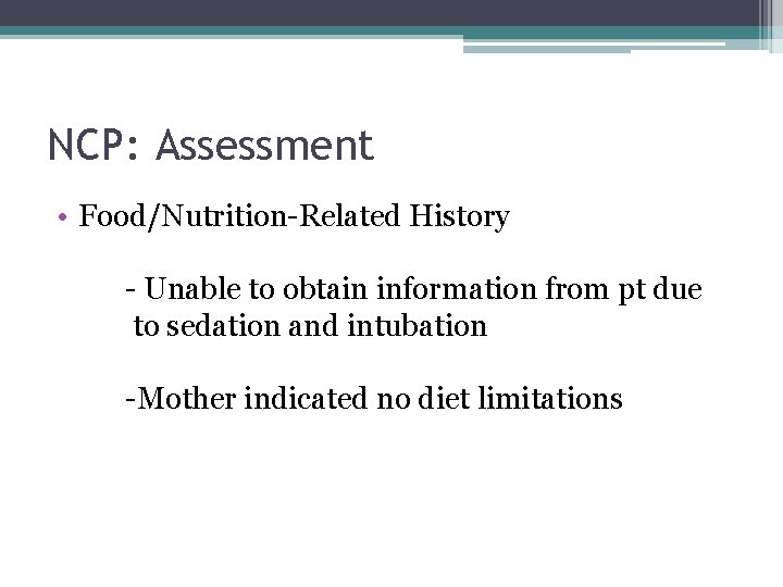 NCP: Assessment • Food/Nutrition-Related History - Unable to obtain information from pt due to