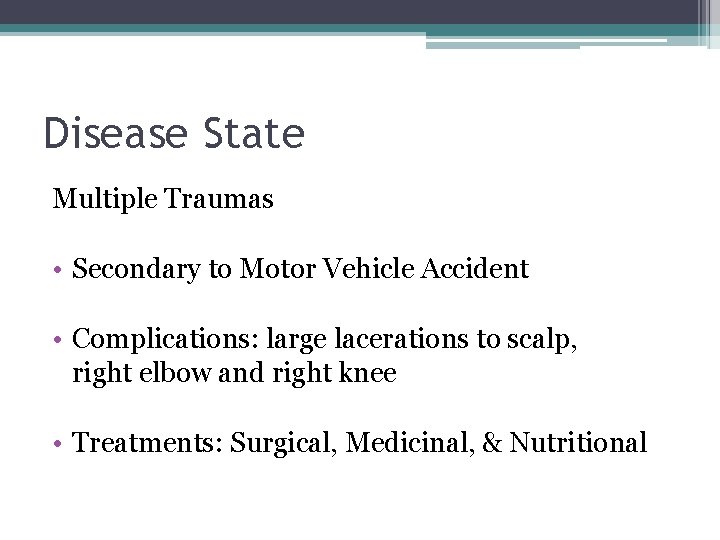 Disease State Multiple Traumas • Secondary to Motor Vehicle Accident • Complications: large lacerations