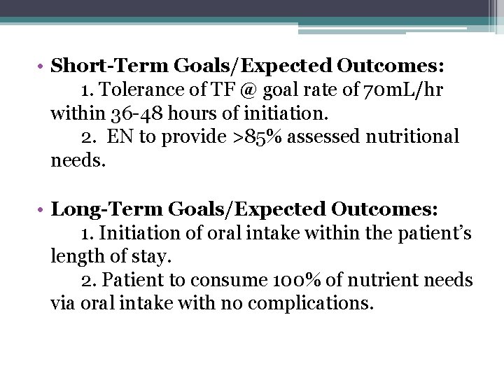  • Short-Term Goals/Expected Outcomes: 1. Tolerance of TF @ goal rate of 70