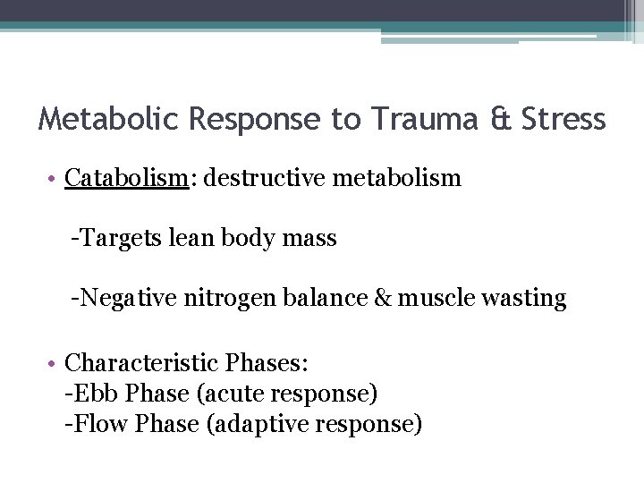 Metabolic Response to Trauma & Stress • Catabolism: destructive metabolism -Targets lean body mass