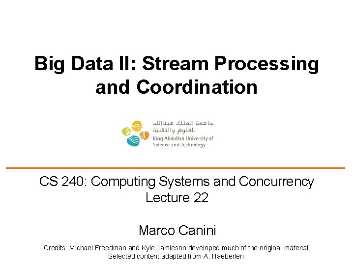 Big Data II: Stream Processing and Coordination CS 240: Computing Systems and Concurrency Lecture