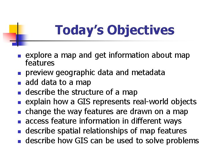 Today’s Objectives n n n n n explore a map and get information about