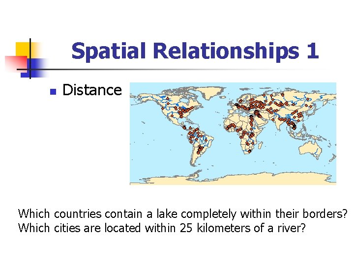 Spatial Relationships 1 n Distance Which countries contain a lake completely within their borders?