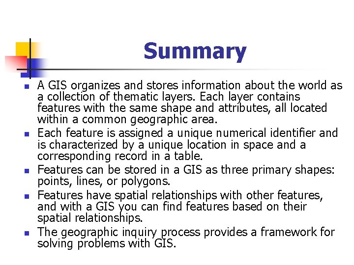 Summary n n n A GIS organizes and stores information about the world as