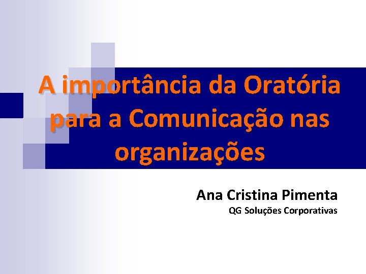 A importância da Oratória para a Comunicação nas organizações Ana Cristina Pimenta QG Soluções