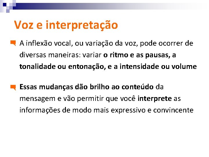 Voz e interpretação A inflexão vocal, ou variação da voz, pode ocorrer de diversas