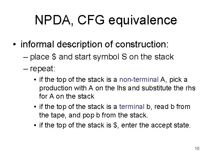 NPDA, CFG equivalence • informal description of construction: – place $ and start symbol