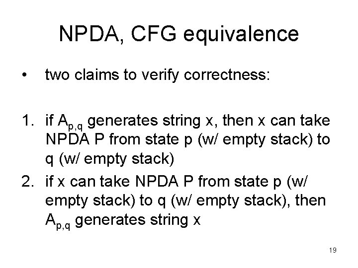 NPDA, CFG equivalence • two claims to verify correctness: 1. if Ap, q generates