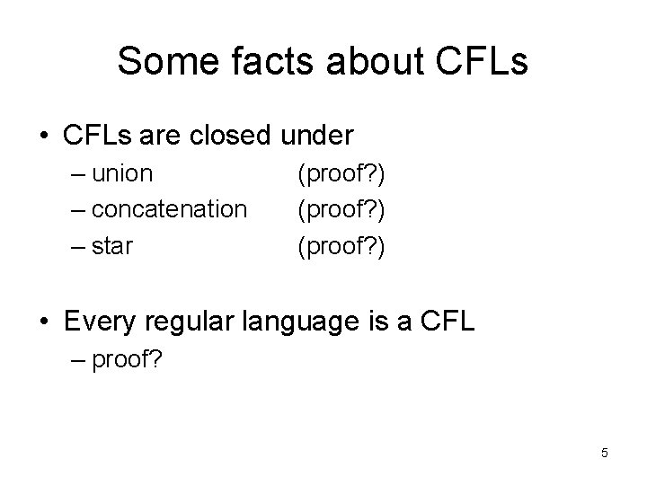 Some facts about CFLs • CFLs are closed under – union – concatenation –