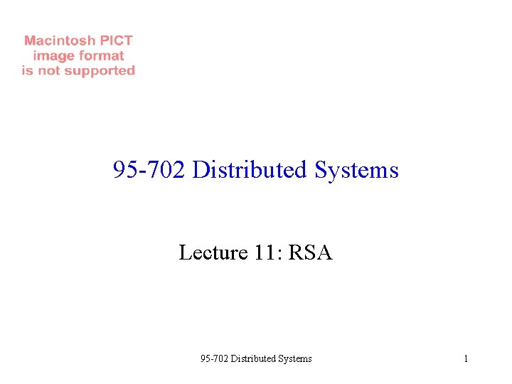 95 -702 Distributed Systems Lecture 11: RSA 95 -702 Distributed Systems 1 