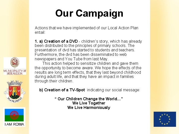 Our Campaign Actions that we have implemented of our Local Action Plan entail: 1.