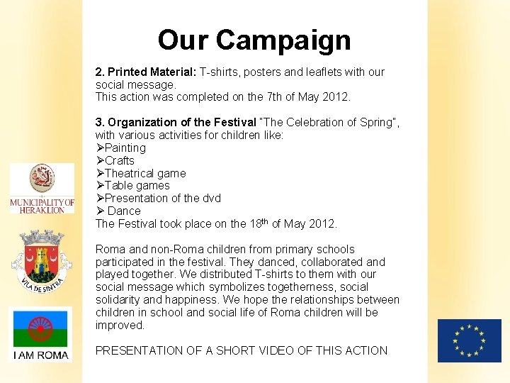 Our Campaign 2. Printed Material: T-shirts, posters and leaflets with our social message. This