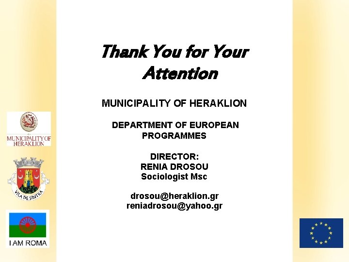  Thank You for Your Attention MUNICIPALITY OF HERAKLION DEPARTMENT OF EUROPEAN PROGRAMMES DIRECTOR: