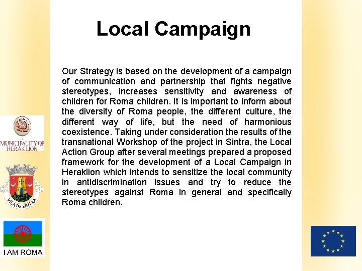 Local Campaign Our Strategy is based on the development of a campaign of communication