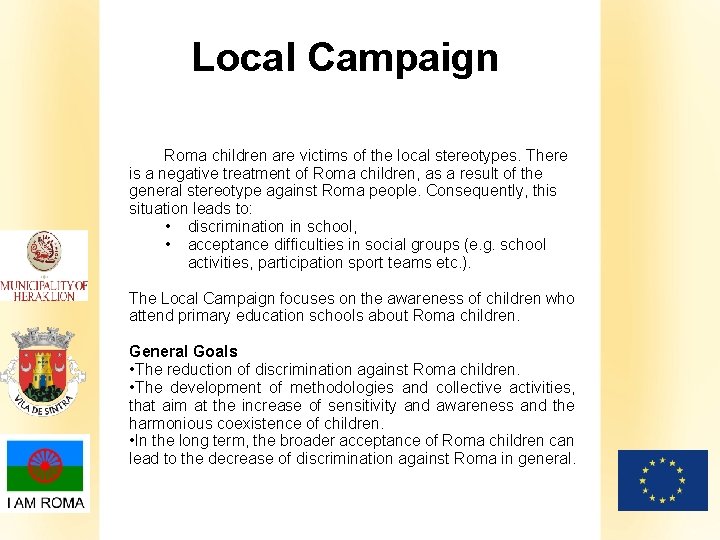 Local Campaign Roma children are victims of the local stereotypes. There is a negative