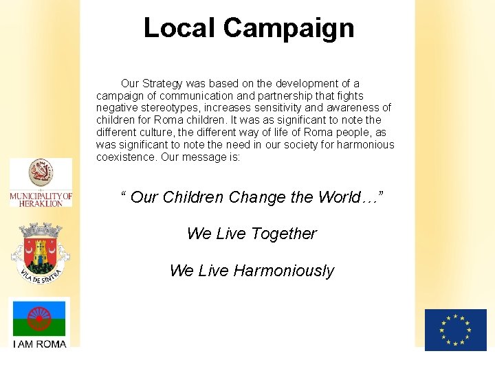 Local Campaign Our Strategy was based on the development of a campaign of communication