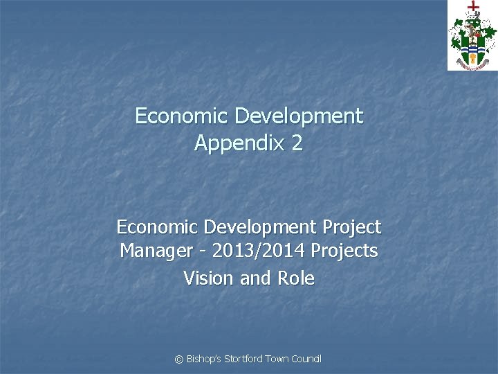 Economic Development Appendix 2 Economic Development Project Manager - 2013/2014 Projects Vision and Role