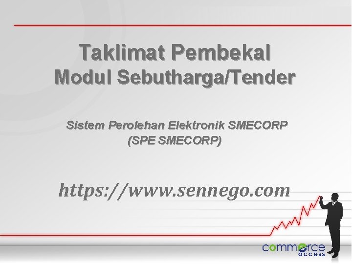 Taklimat Pembekal Modul Sebutharga/Tender Sistem Perolehan Elektronik SMECORP (SPE SMECORP) https: //www. sennego. com