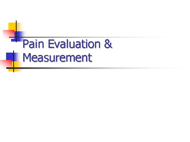 Pain Evaluation & Measurement Pain Evaluation & Measurement