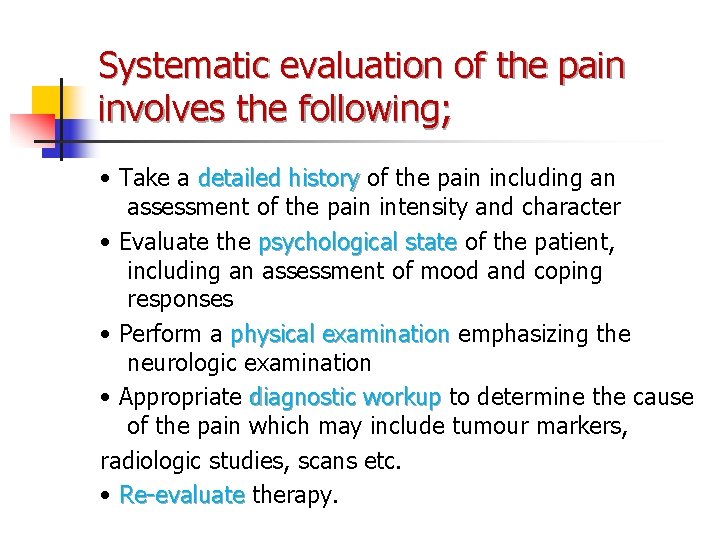 Systematic evaluation of the pain involves the following; • Take a detailed history of Systematic evaluation of the pain involves the following; • Take a detailed history of