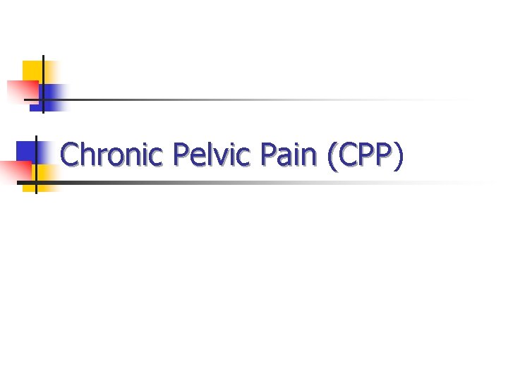Chronic Pelvic Pain (CPP) (CPP Chronic Pelvic Pain (CPP) (CPP